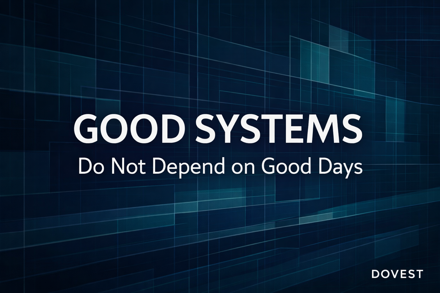 Why Good Systems Don’t Depend on Good Days
